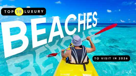 Top 10 Luxury Beaches to Visit in 2026