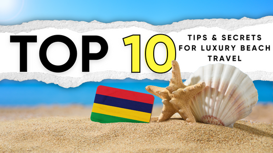 Top 10 Tips & Secrets for Luxury Beach Travel