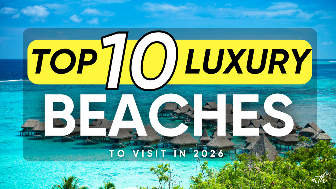 Top 10 Luxury Beaches to Visit in 2026